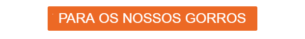 Link laranja que leva ao nosso sortimento de gorros.