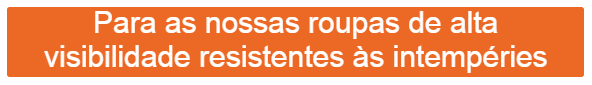 Bot&atilde;o laranja que encaminha para a nossa roupa de alta visibilidade imperme&aacute;vel.