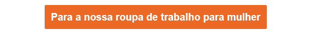 Um botão laranja que nos leva à nossa seleção de vestuário de trabalho para mulher.