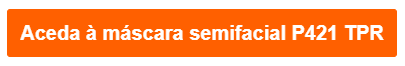 Botão laranja que direciona para a página do produto da meia-máscara TPR P421.