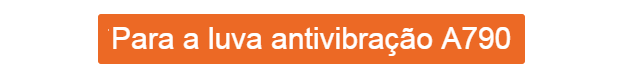 Botão laranja com inscrição branca que leva à luva anti-vibração A790.